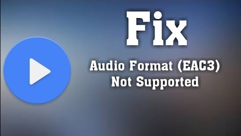 Error - EAC3 Audio Not Supported